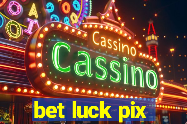 bet luck pix